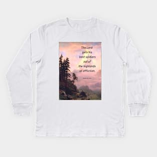 Spurgeon Quote "The Lord gets his best soldiers out of the highlands og affliction" Kids Long Sleeve T-Shirt